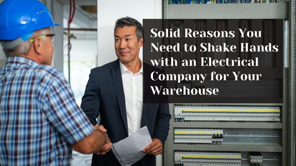 Solid Reasons You Need to Shake Hands with an Electrical Company for Your Warehouse